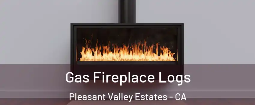 Gas Fireplace Logs Pleasant Valley Estates - CA