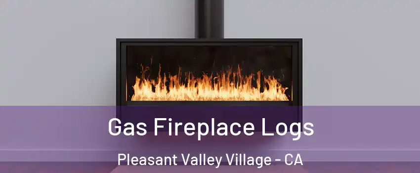Gas Fireplace Logs Pleasant Valley Village - CA