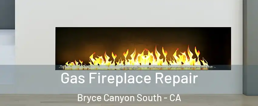 Gas Fireplace Repair Bryce Canyon South - CA
