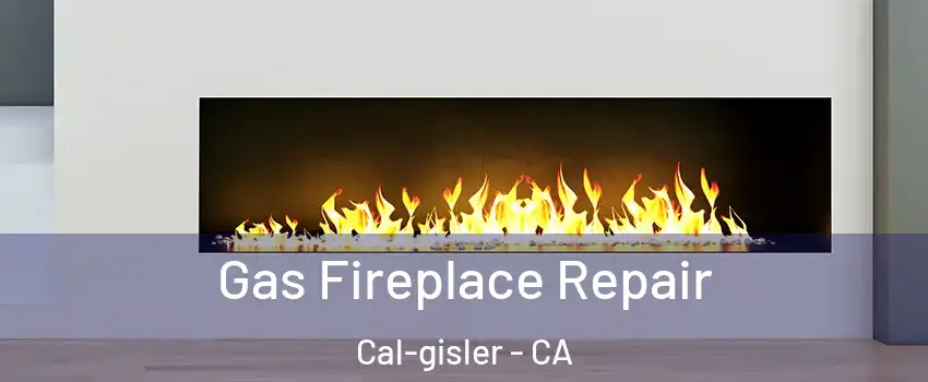 Gas Fireplace Repair Cal-gisler - CA