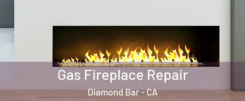 Gas Fireplace Repair Diamond Bar - CA