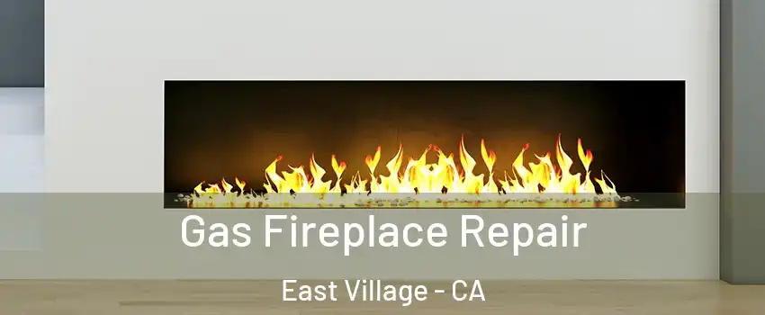 Gas Fireplace Repair East Village - CA