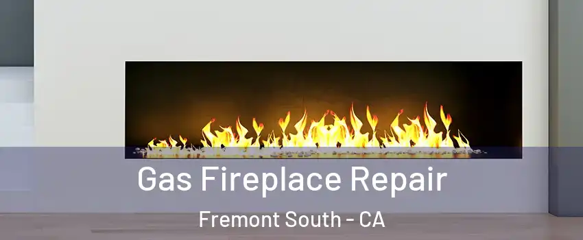 Gas Fireplace Repair Fremont South - CA