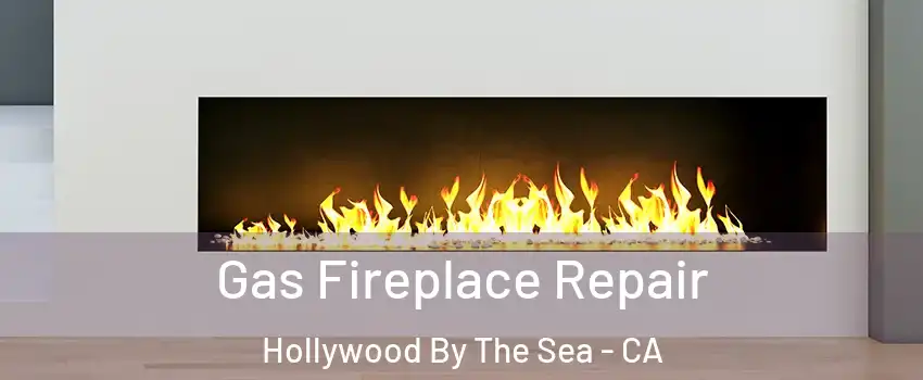 Gas Fireplace Repair Hollywood By The Sea - CA