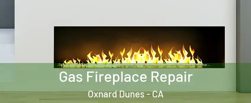Gas Fireplace Repair Oxnard Dunes - CA