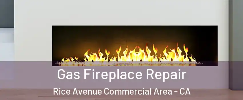 Gas Fireplace Repair Rice Avenue Commercial Area - CA