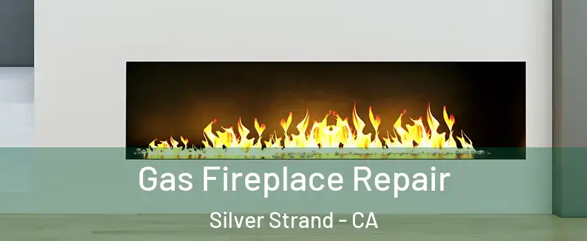 Gas Fireplace Repair Silver Strand - CA