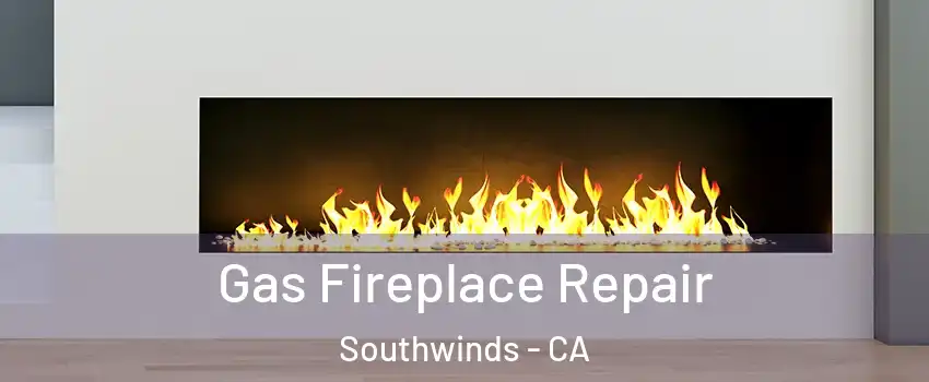 Gas Fireplace Repair Southwinds - CA