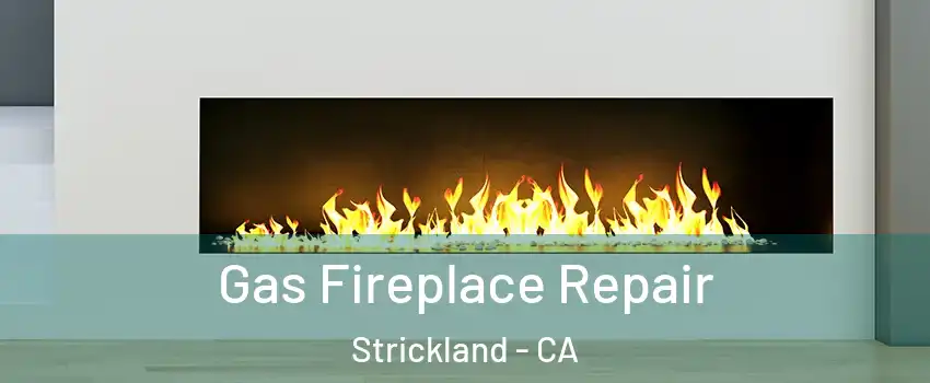 Gas Fireplace Repair Strickland - CA
