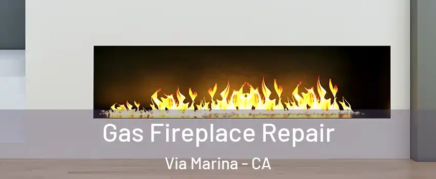 Gas Fireplace Repair Via Marina - CA