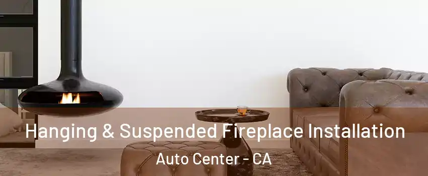 Hanging & Suspended Fireplace Installation Auto Center - CA