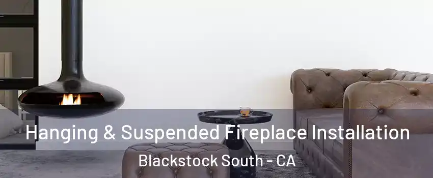 Hanging & Suspended Fireplace Installation Blackstock South - CA