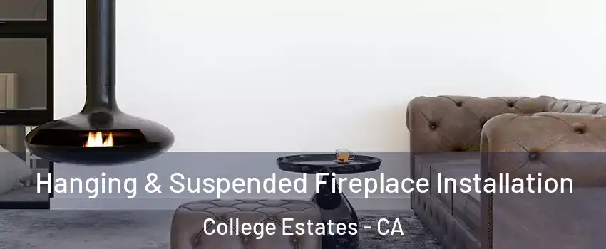 Hanging & Suspended Fireplace Installation College Estates - CA