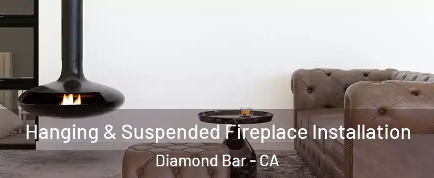 Hanging & Suspended Fireplace Installation Diamond Bar - CA