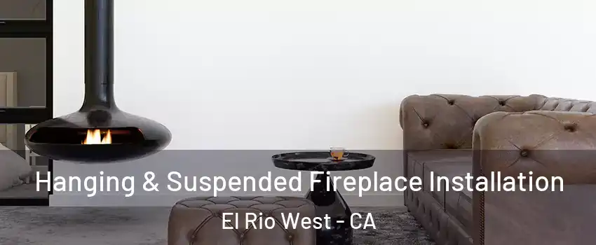 Hanging & Suspended Fireplace Installation El Rio West - CA