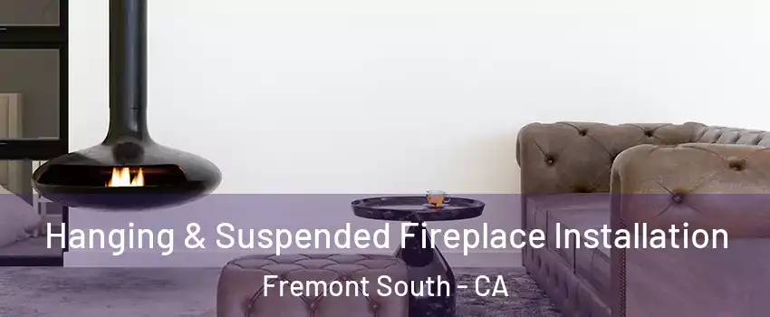 Hanging & Suspended Fireplace Installation Fremont South - CA