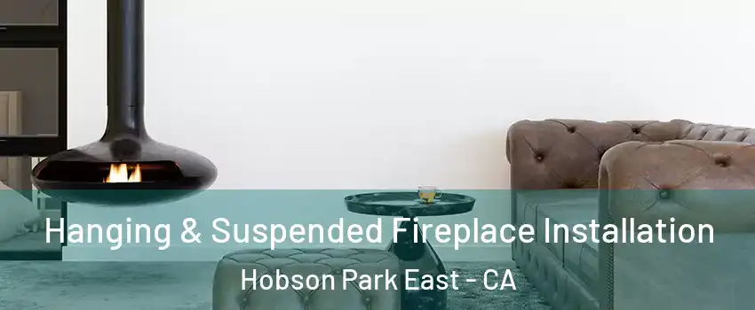 Hanging & Suspended Fireplace Installation Hobson Park East - CA