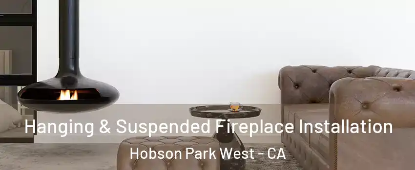Hanging & Suspended Fireplace Installation Hobson Park West - CA