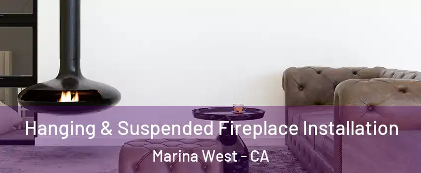 Hanging & Suspended Fireplace Installation Marina West - CA