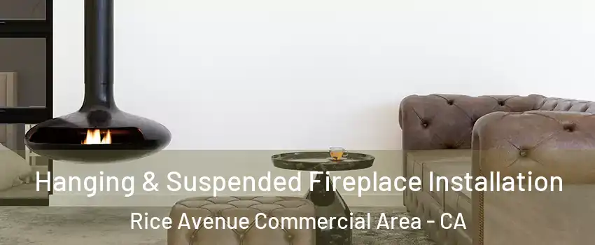 Hanging & Suspended Fireplace Installation Rice Avenue Commercial Area - CA