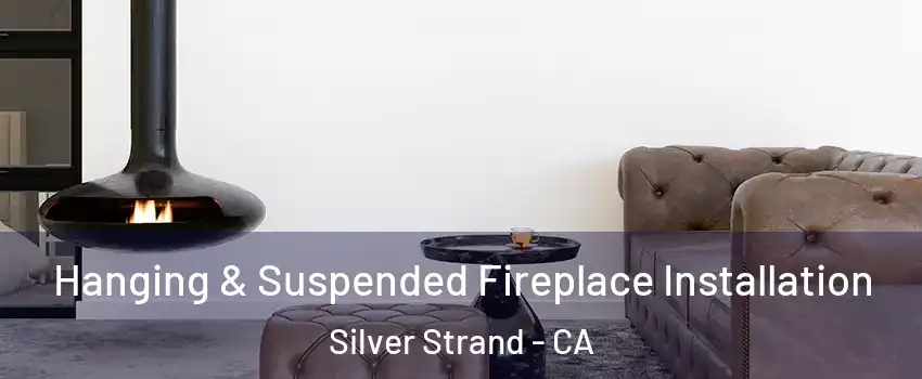 Hanging & Suspended Fireplace Installation Silver Strand - CA