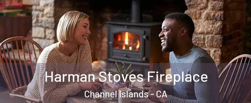 Harman Stoves Fireplace Channel Islands - CA