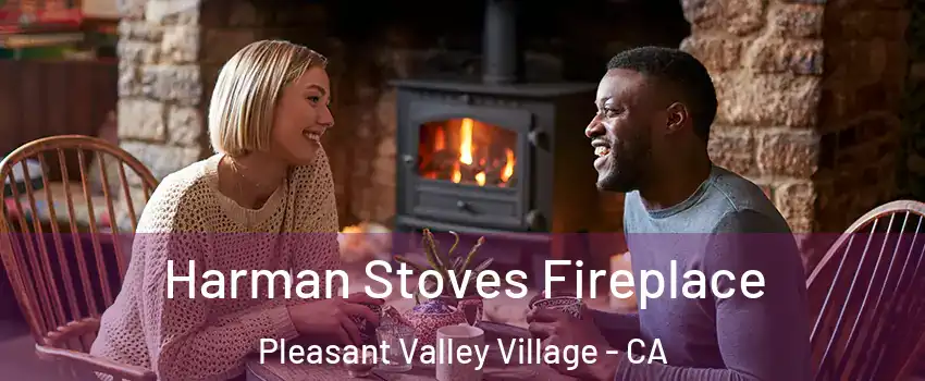 Harman Stoves Fireplace Pleasant Valley Village - CA