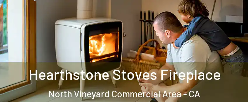 Hearthstone Stoves Fireplace North Vineyard Commercial Area - CA