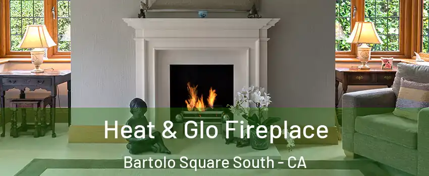 Heat & Glo Fireplace Bartolo Square South - CA