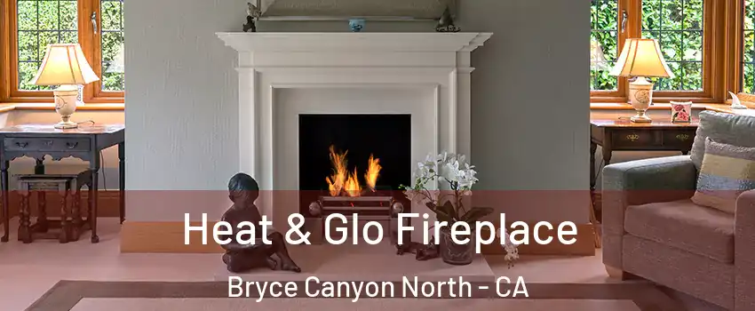Heat & Glo Fireplace Bryce Canyon North - CA