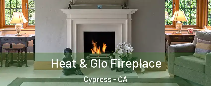 Heat & Glo Fireplace Cypress - CA