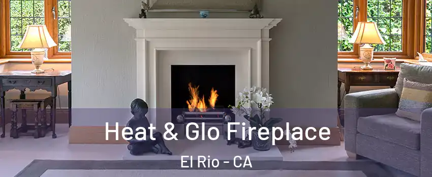 Heat & Glo Fireplace El Rio - CA