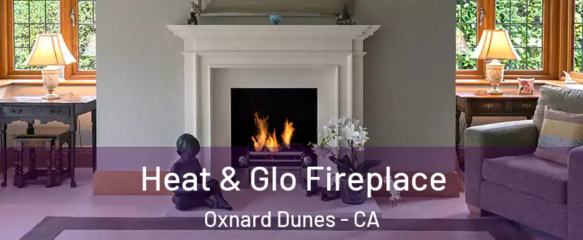 Heat & Glo Fireplace Oxnard Dunes - CA