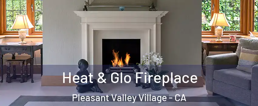 Heat & Glo Fireplace Pleasant Valley Village - CA