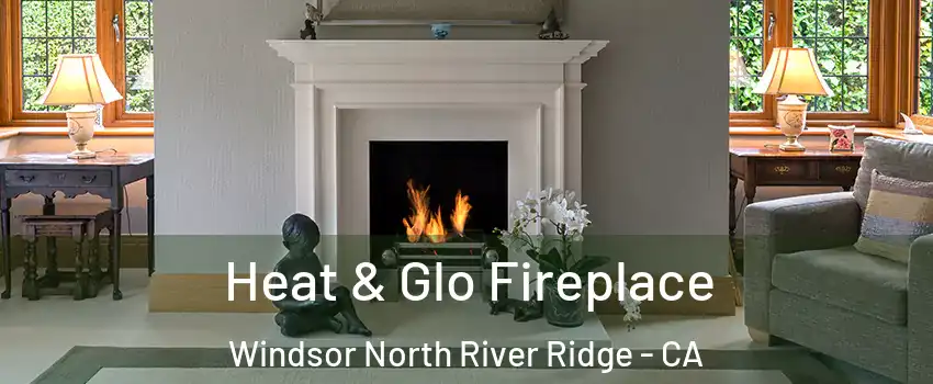 Heat & Glo Fireplace Windsor North River Ridge - CA