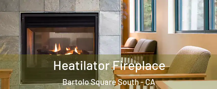 Heatilator Fireplace Bartolo Square South - CA