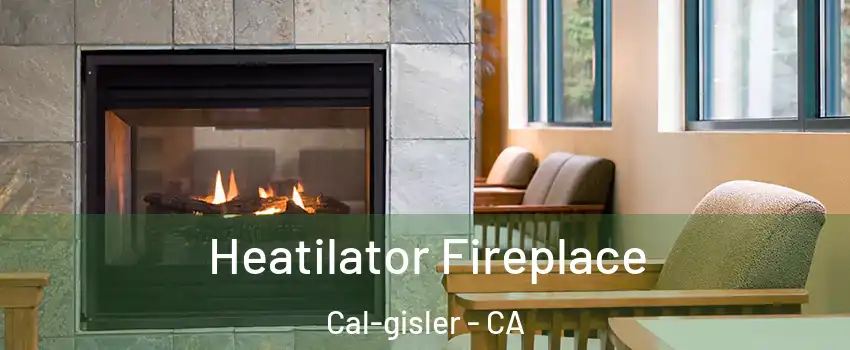 Heatilator Fireplace Cal-gisler - CA