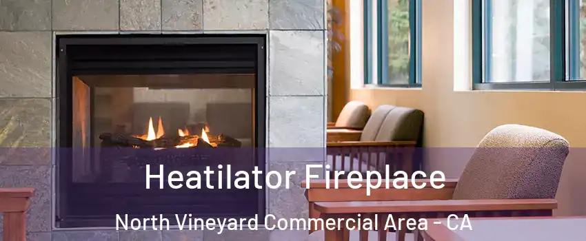Heatilator Fireplace North Vineyard Commercial Area - CA
