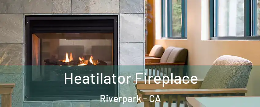 Heatilator Fireplace Riverpark - CA