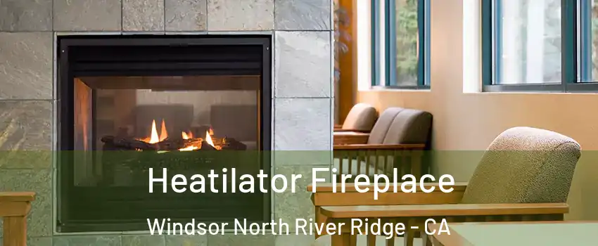 Heatilator Fireplace Windsor North River Ridge - CA