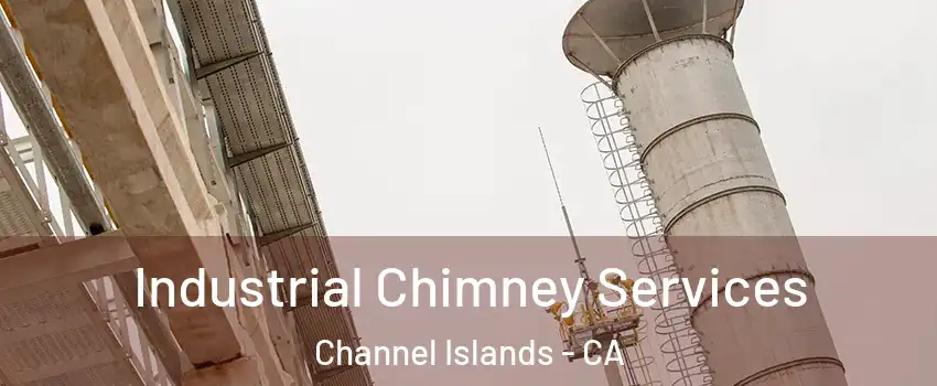 Industrial Chimney Services Channel Islands - CA