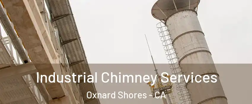 Industrial Chimney Services Oxnard Shores - CA