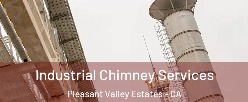 Industrial Chimney Services Pleasant Valley Estates - CA