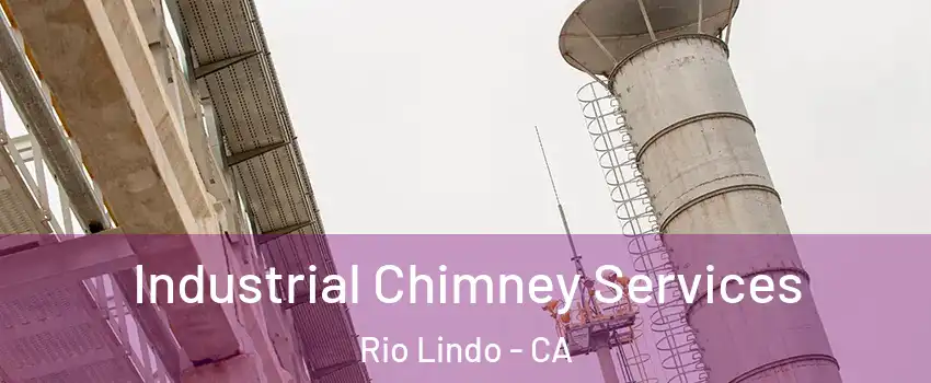 Industrial Chimney Services Rio Lindo - CA