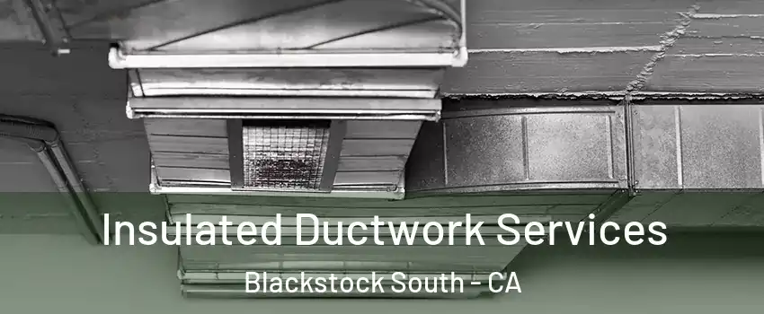 Insulated Ductwork Services Blackstock South - CA