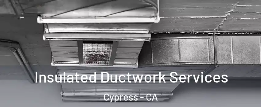 Insulated Ductwork Services Cypress - CA