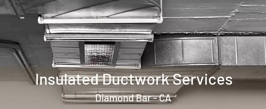 Insulated Ductwork Services Diamond Bar - CA
