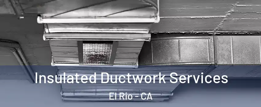 Insulated Ductwork Services El Rio - CA