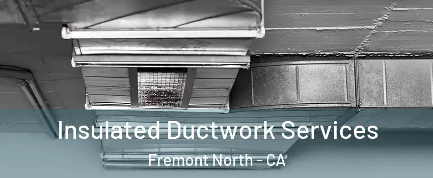 Insulated Ductwork Services Fremont North - CA