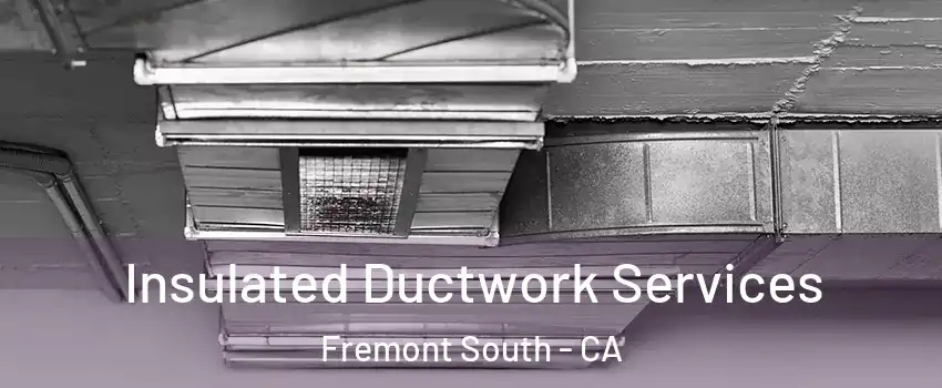 Insulated Ductwork Services Fremont South - CA